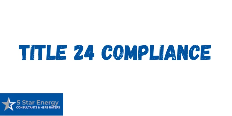 Title 24 Compliance: Navigating California Energy Efficiency Standards